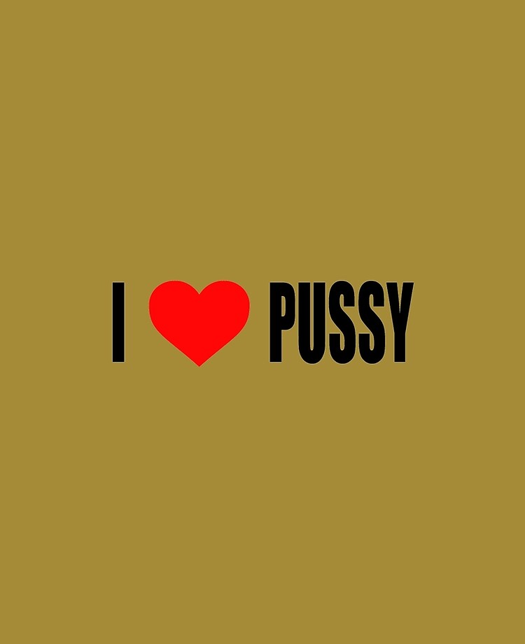 alexis willson recommends i love pussy pic