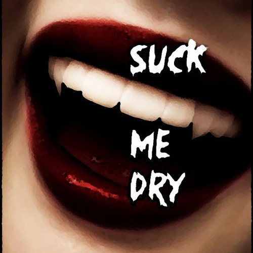 alex madan recommends Sucks Me Dry